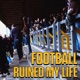 Football Ruined My Life