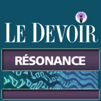 Résonance - Le Devoir podcast