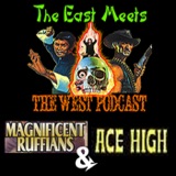 The East Meets the West Ep. 8 - Magnificent Ruffians and Ace High