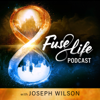 Fuse Life Podcast - Joseph Wilson