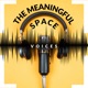 The Meaningful Space Podcast