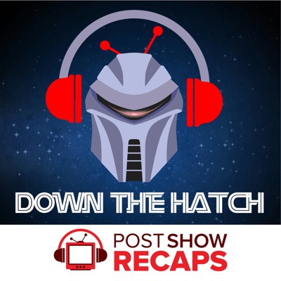 Down The Hatch:Post Show Recaps
