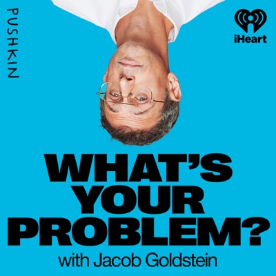 What's Your Problem?:iHeartPodcasts and Pushkin Industries