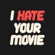 I hate your movie