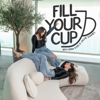 Fill Your Cup - Fill Your Cup