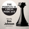 Perpetual Chess Podcast - Ben Johnson