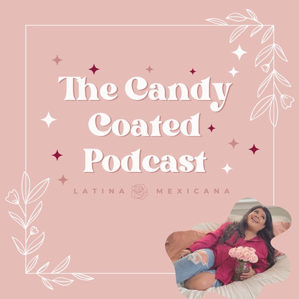 The Candy Coated Podcast [A Latina Podcast] Image