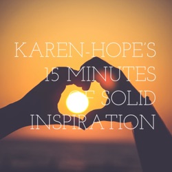 KAREN-HOPE'S 15 MINUTES OF SOLID INSPIRATION