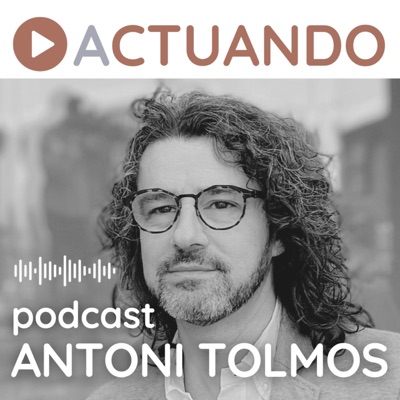 ACTUANDO. El podcast de Antoni Tolmos
