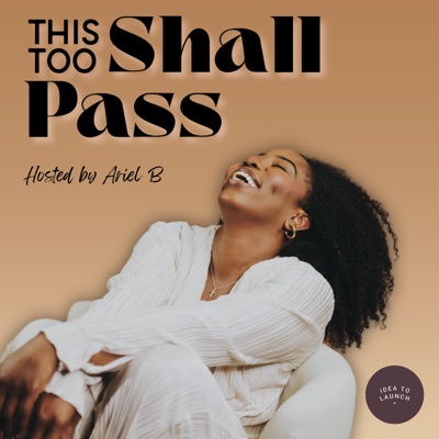 THIS TOO SHALL PASS:Idea to Launch Productions