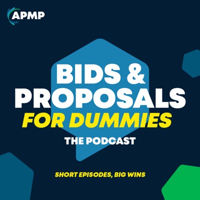 Bids and Proposals for Dummies: Short Episodes, Big Wins:Association of Proposal Management Professionals (APMP)