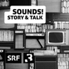 Sounds! Story & Talk - Schweizer Radio und Fernsehen (SRF)