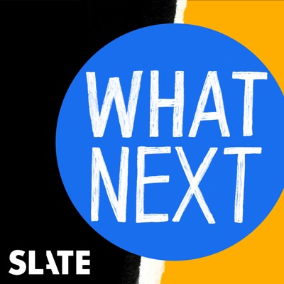 What Next | Daily News and Analysis:Slate Podcasts