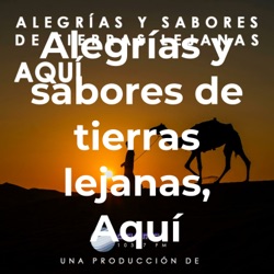 Alegrías y sabores de tierras lejanas, Aquí