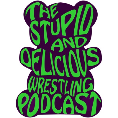 The Stupid and Delicious Wrestling Podcast