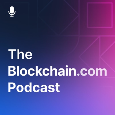 The Blockchain.com Podcast The Blockchain.com Podcast