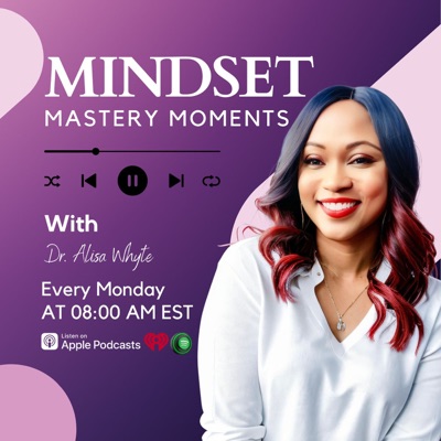 Mindset Mastery Moments:Dr. Alisa Whyte