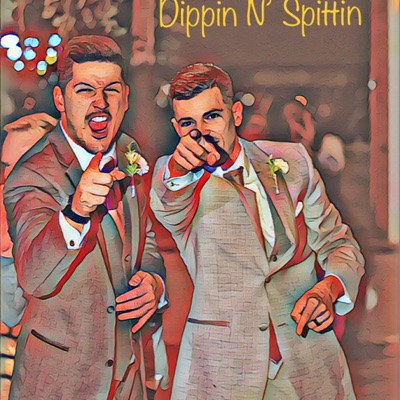 DIPPIN N' SPITTIN