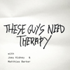 These Guys Need Therapy - Joey Kidney & Matthias Barker