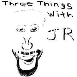 Three Things With J.R.