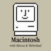 Macintosh Podcast | پادکست مکینتاش - Alireza Khoddam & Mehrshad Rajabi