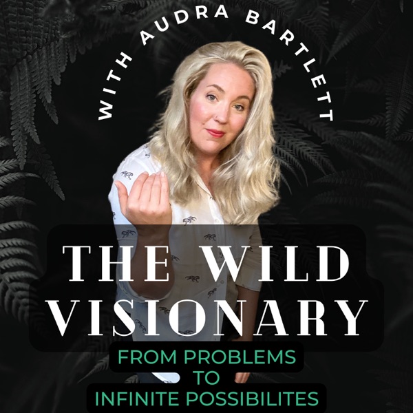 The Wild Visionary with Audra Bartlett