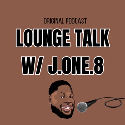 Lounge Talk W/ J.One.8