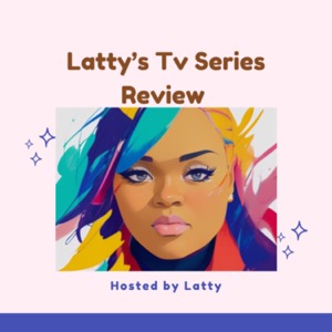 Latty's Tv Series Review