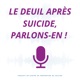 Le deuil après suicide, parlons-en !