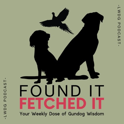 Found It, Fetched It - Your Weekly Dose of Gundog Wisdom from the LWDG:The Ladies Working Dog Group