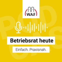 Betriebsrat heute - der Podcast der W.A.F.