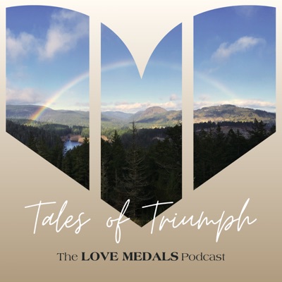 Tales of Triumph, The Love Medals Podcast