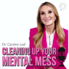 CLEANING UP YOUR MENTAL MESS with Dr. Caroline Leaf - Dr. Caroline Leaf