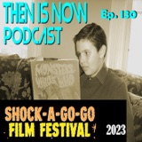 Then Is Now Ep. 130 - Shock-A-Go-Go October 2023 with Eric Eichelberger