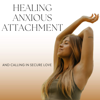 Healing Anxious Attachment - Johanna Adriaansen