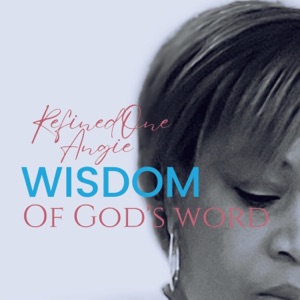 RefinedOne Angie: Wisdom Of God's Word