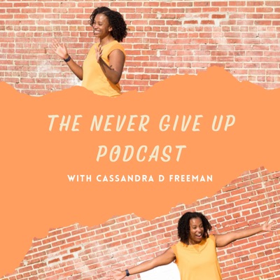 The Never Give Up Podcast