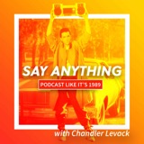 1989: Say Anything... with Chandler Levack