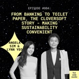 #084 Angela Sim and Lynn Yeo: From banking to toilet paper, the Cloversoft story - making sustainability convenient