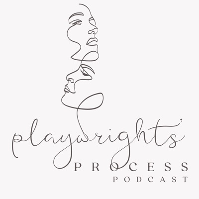 Playwright's Process Podcast Playwright's Process Podcast