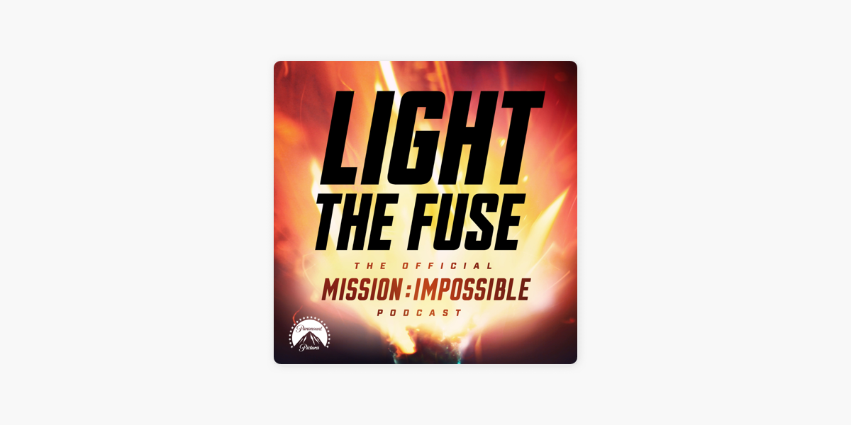 Light The Fuse - The Official Mission: Impossible Podcast