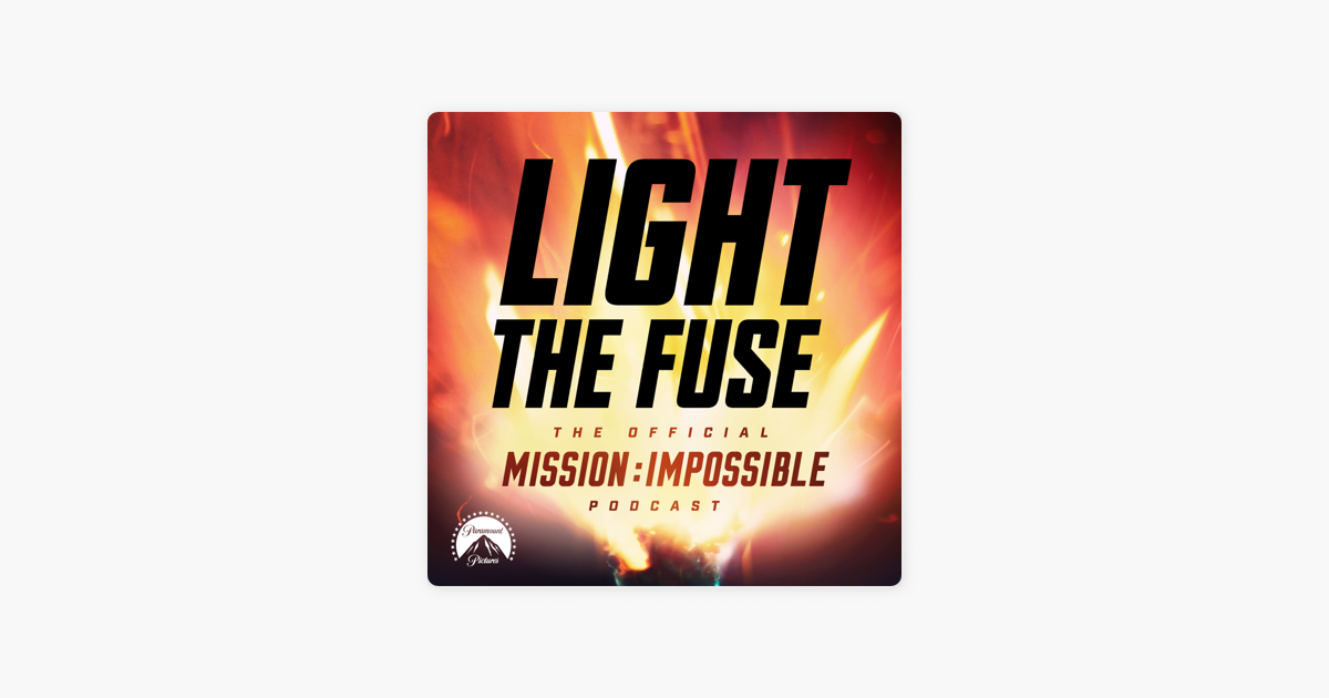 Light The Fuse - The Official Mission: Impossible Podcast on Apple Podcasts