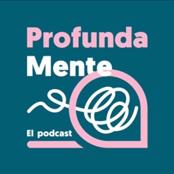 Enfermedades Psicosomáticas | Segunda Temporada de ProfundaMente | Episodio 4 Podcast