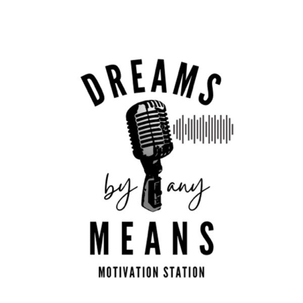 Dreams By Any Means Motivation Station!