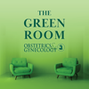 The Green Room: A Podcast from Obstetrics & Gynecology - Obstetrics & Gynecology (Green Journal)