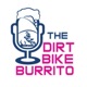 The Dirt Bike Burrito Podcast