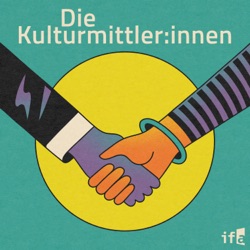 Die Kulturmittler:innen – Der ifa-Podcast zu Außenkulturpolitik