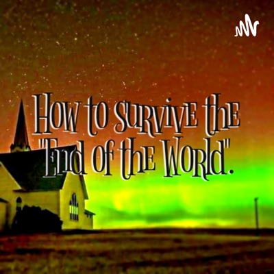 How To Survive The End Of The World How To Survive The End Of The World
