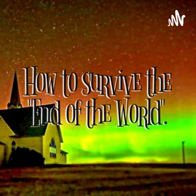 How To Survive The End Of The World