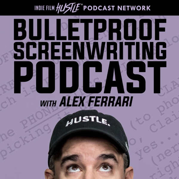 Bulletproof Screenwriting™ Podcast with Alex Ferrari